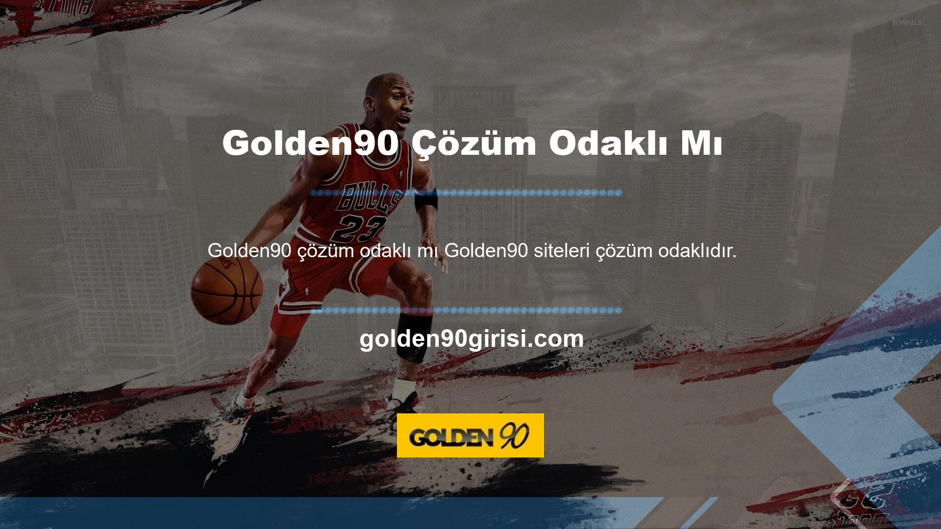 Golden90 sitesinin az sayıdaki özelliklerinden biri de çözüm odaklı bir yaklaşım benimsemesidir
